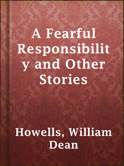 Title details for A Fearful Responsibility and Other Stories by William Dean Howells - Available